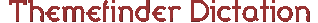 Themefinder Dictation